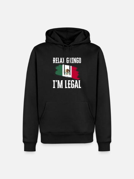 Relax Gringo I'm Legal Funny Immigration - Men’s Premium Organic Hoodie - black