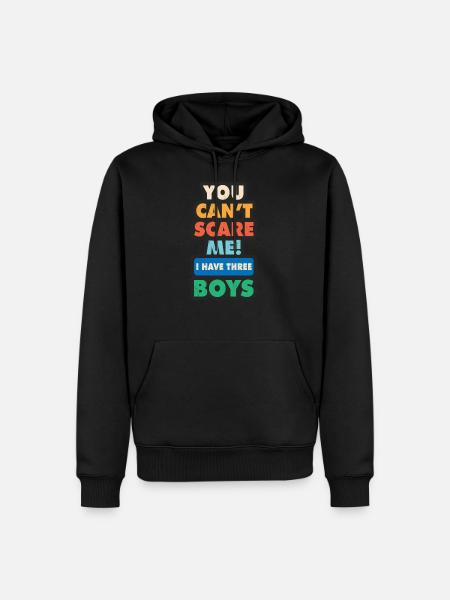 Du kannst mich nicht erschrecken! Ich habe drei Jungs - Männer Premium Bio Hoodie - Schwarz