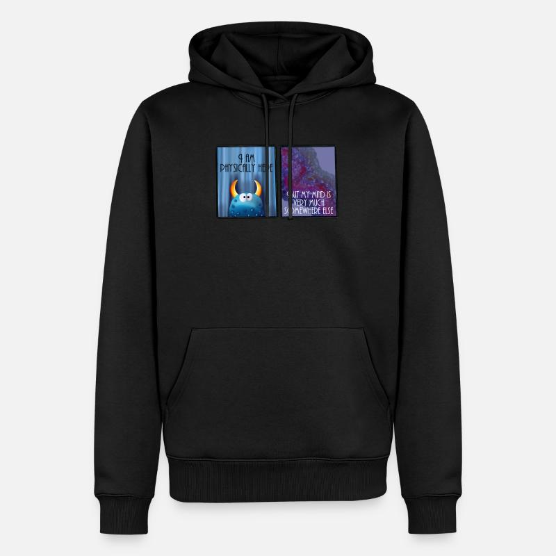I am physically here but my mind is somewhere else - Men’s Premium Organic Hoodie - black