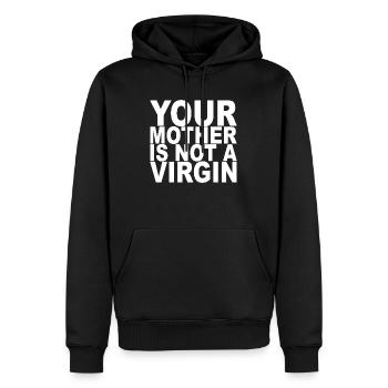 Your Mother Is Not A Virgin Naughty Sarcasm - Men’s Premium Organic Hoodie - black - Front - Nico (187cm)