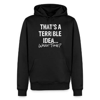 Hilarious That's A Terrible Ideas Sarcasm - Men’s Premium Organic Hoodie - black - Front - Nico (187cm)