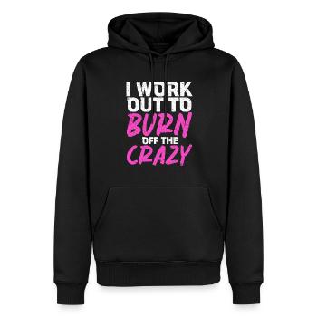 I Work Out To Burn Off The Crazy Training Fitness - Men’s Premium Organic Hoodie - black - Front - Nico (187cm)