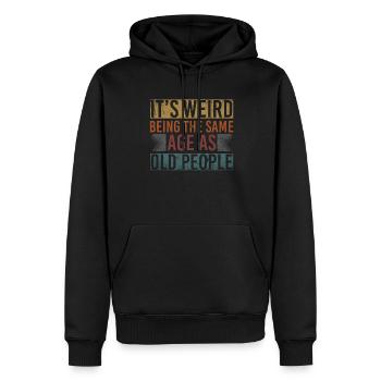 Its Weird Being The Same Age As Old People - Men’s Premium Organic Hoodie - black - Front - Nico (187cm)