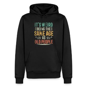 Its Weird Being The Same Age As Old People - Men’s Premium Organic Hoodie - black - Front - Nico (187cm)
