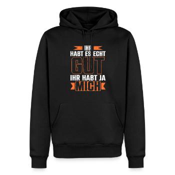 Ihr Habt Es Echt Gut Ihr Habt Ja Mich - Männer Premium Bio Hoodie - Schwarz - Vorne - Nico (187cm)