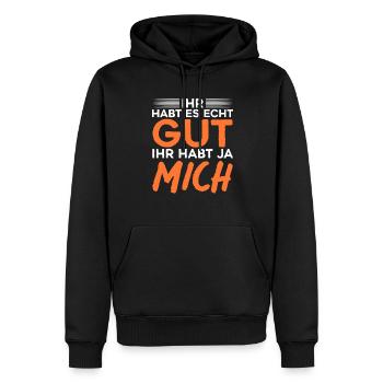 Ihr Habt Es Echt Gut Ihr Habt Ja Mich - Männer Premium Bio Hoodie - Schwarz - Vorne - Nico (187cm)