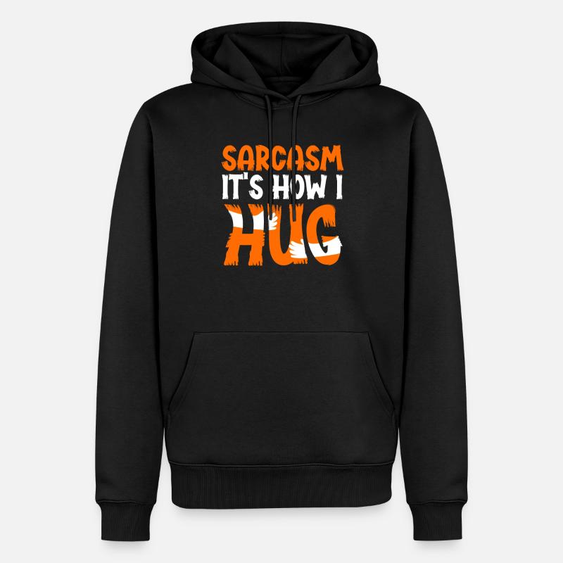 Sarcasm Is How I Hug - Männer Premium Bio Hoodie - Schwarz