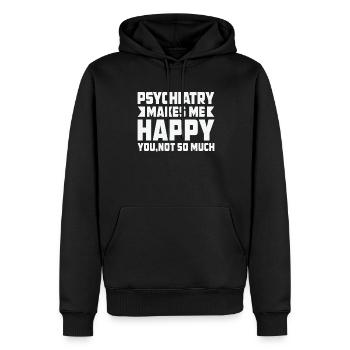 Psychiatrie Macht Mich Froh Dass Sie Nicht So Sehr - Männer Premium Bio Hoodie - Schwarz - Vorne - Nico (187cm)