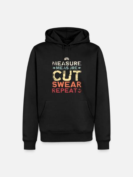 Measuring Measuring Cutting Swear Repeat - Men’s Premium Organic Hoodie - black