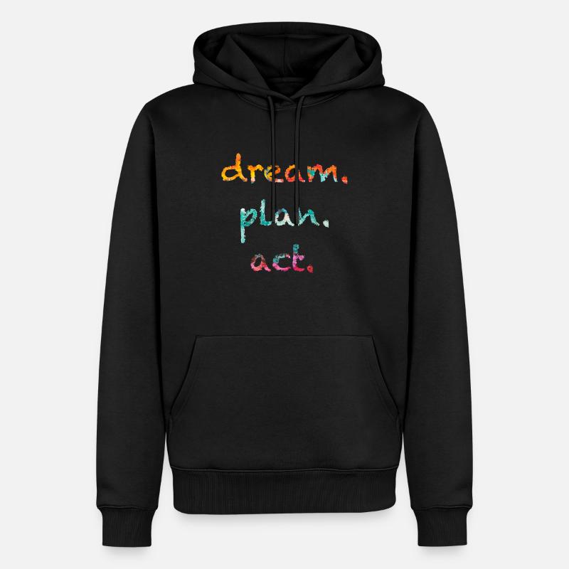 dream, plan.act | Träume.Plane.Handle | Motivation - Männer Premium Bio Hoodie - Schwarz