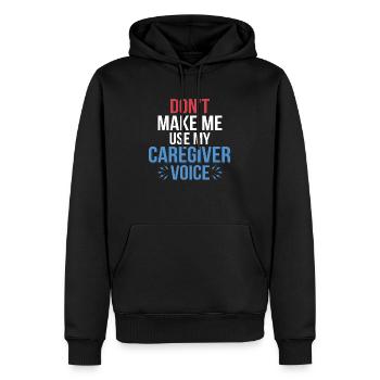 Don't Make Me Use My Caregiver Voice Carer Caregiv - Männer Premium Bio Hoodie - Schwarz - Vorne - Nico (187cm)
