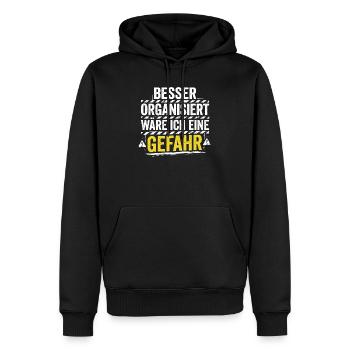 Besser Organisiert Wäre Ich Eine Gefahr - Spruch - Männer Premium Bio Hoodie - Schwarz - Vorne - Nico (187cm)