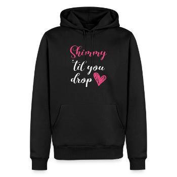 Shimmy 'Til You Drop Bauchtanz Bauchtänzerin - Männer Premium Bio Hoodie - Schwarz - Vorne - Nico (187cm)