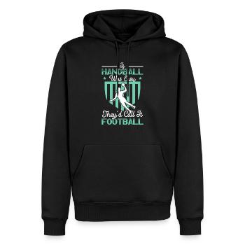 Wenn Handball einfach wäre, würden sie es Fußball nennen - Männer Premium Bio Hoodie - Schwarz - Vorne - Nico (187cm)