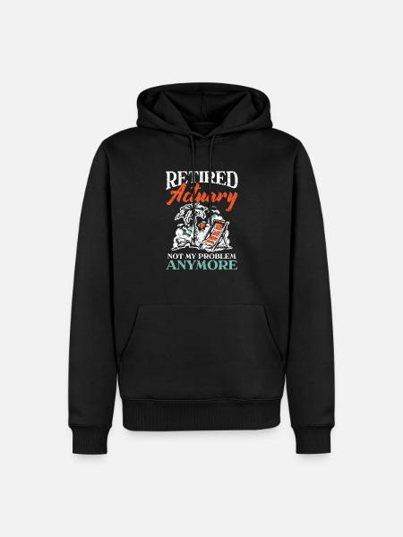Retired Actuary Not My Problem Anymore Actuaries - Men’s Premium Organic Hoodie - black