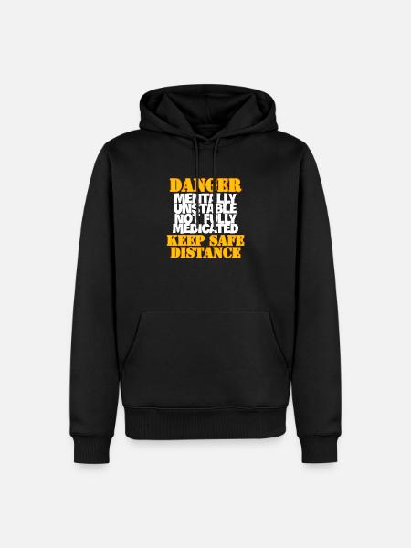 DANGER Mentally Unstable Not Fully Medicated KEEP - Men’s Premium Organic Hoodie - black