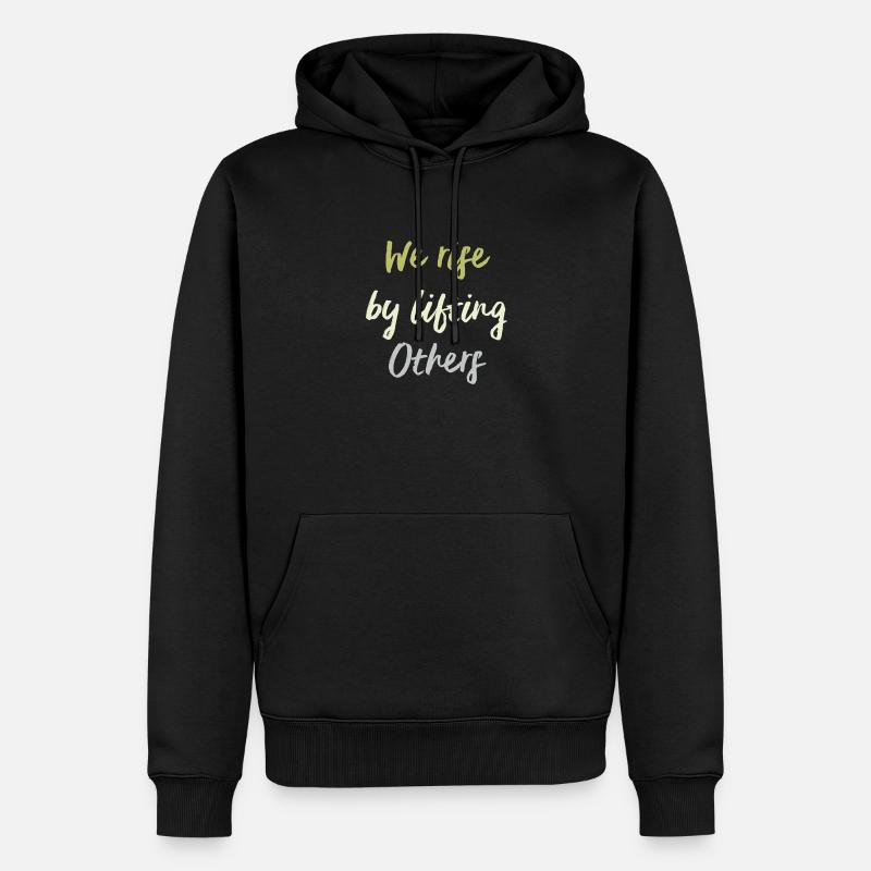 We Rise By Lifting others - Männer Premium Bio Hoodie - Schwarz