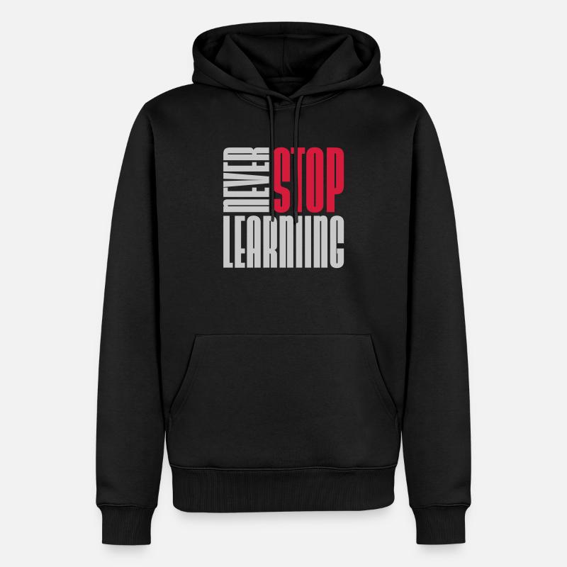 never stop learning quote - Men’s Premium Organic Hoodie - black