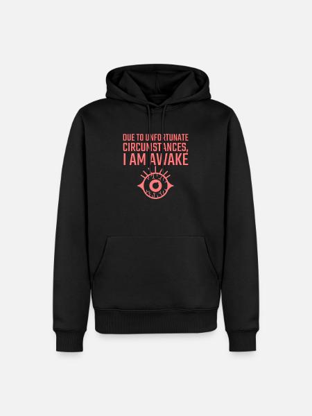 Due to Unfortunate Circumstances I am Awake - Men’s Premium Organic Hoodie - black