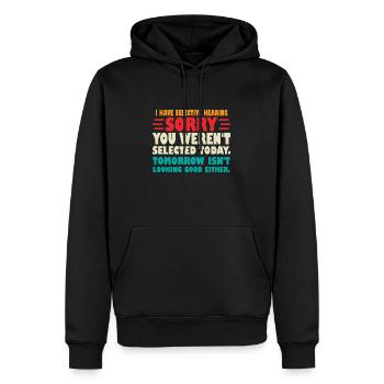 I Have Selective Hearing Sorry You Werent Selected - Men’s Premium Organic Hoodie - black - Front - Nico (187cm)
