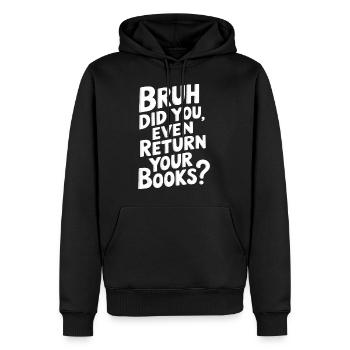 Bruh Did You Even Return Your Books 12 - Männer Premium Bio Hoodie - Schwarz - Vorne - Nico (187cm)