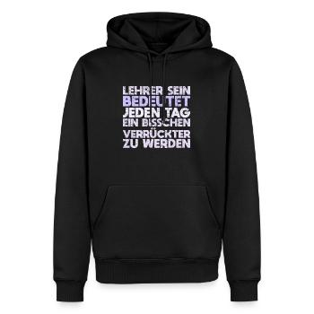 Lehrer Sein Bedeutet, Jeden Tag Ein Bisschen... - Männer Premium Bio Hoodie - Schwarz - Vorne - Nico (187cm)