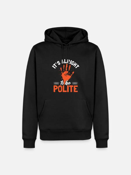 It's Alright To Be Polite - Men’s Premium Organic Hoodie - black