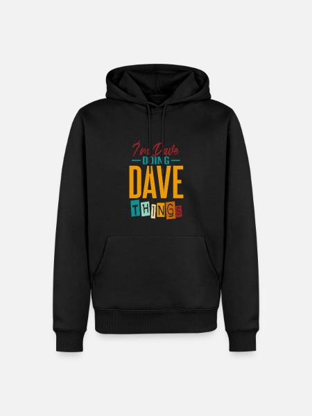 I'm Dave Doing Dave Things - Men’s Premium Organic Hoodie - black