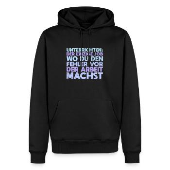 Unterrichten: Der Einzige Job, Wo Du Den... - Männer Premium Bio Hoodie - Schwarz - Vorne - Nico (187cm)