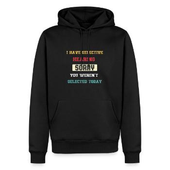 I Have Selective Hearing You Weren't Selected - Men’s Premium Organic Hoodie - black - Front - Nico (187cm)