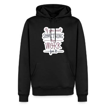 If you want something, then work for it - Männer Premium Bio Hoodie - Schwarz - Vorne - Nico (187cm)