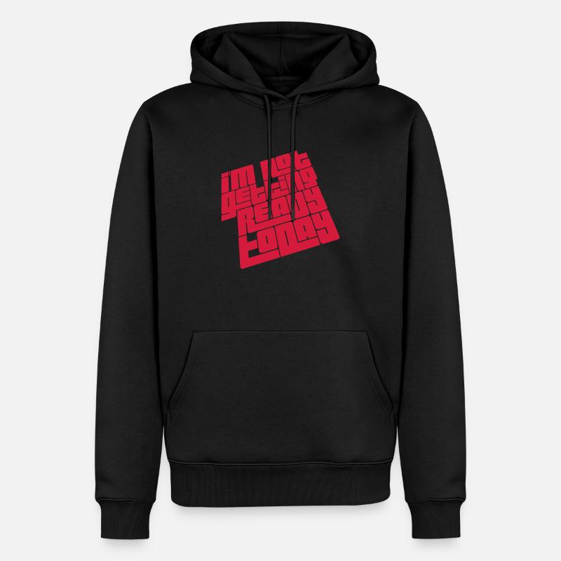 not getting ready today - Männer Premium Bio Hoodie - Schwarz