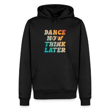 Dance now think later Tänzer Tänzerin Spruch - Männer Premium Bio Hoodie - Schwarz - Vorne - Nico (187cm)