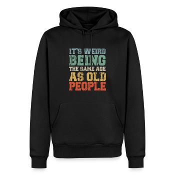 It's Weird Being The Same Age As Old People Retro - Men’s Premium Organic Hoodie - black - Front - Nico (187cm)