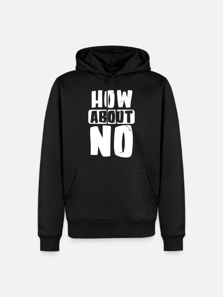 How about no - Men’s Premium Organic Hoodie - black