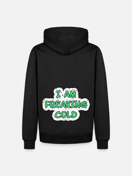 I'M FREAKING COLD COLD - Men’s Premium Organic Hoodie - black