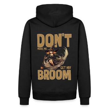 Don't Make Me Get My Broom Funny Witch Broomstick - Männer Premium Bio Hoodie - Schwarz - Hinten - Nico (187cm)