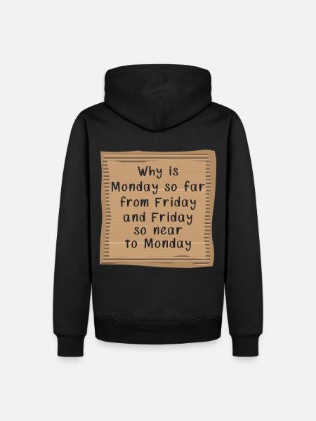 Why is Monday so far from Friday - Men’s Premium Organic Hoodie - black