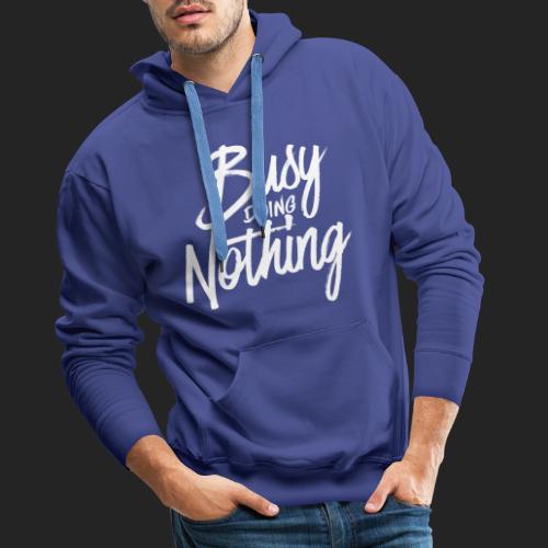 Busy Doing Nothing - Mannen Premium hoodie