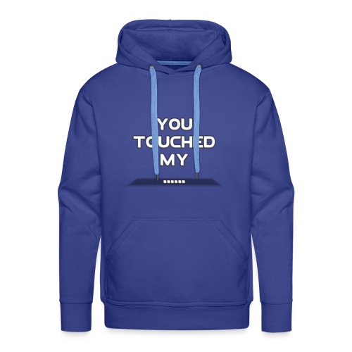 You touched my.... - Mannen Premium hoodie