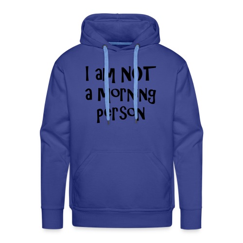 I am not a morning person - Men's Premium Hoodie