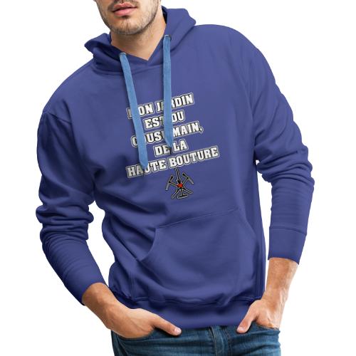 MON JARDIN EST DU COUSU MAIN, DE LA HAUTE BOUTURE - Sweat-shirt à capuche Premium Homme