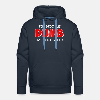 I'm not as dumb as you look - Hoodies for men