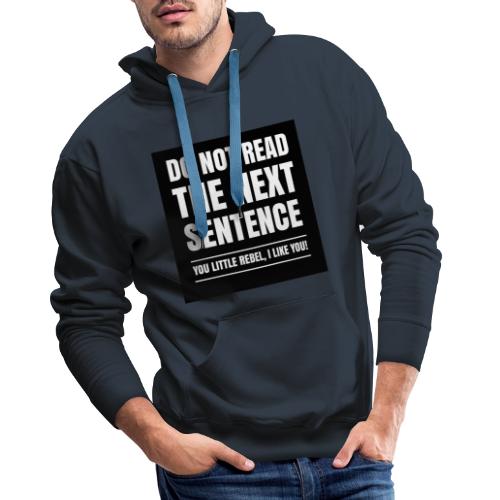 Do Not Read The Next Sentence You Rebel - Mannen Premium hoodie