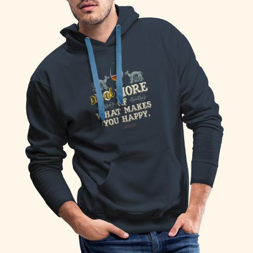 Drink more of what makes you happy - Männer Premium Hoodie