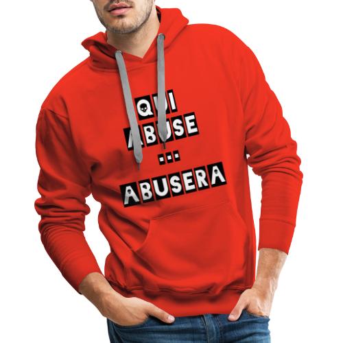 QUI ABUSE ABUSERA - Jeux de mots - Francois Ville - Sweat-shirt à capuche Premium Homme