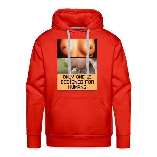 ONLY ONE IS DESIGNED FOR HUMANS - Men's Premium Hoodie