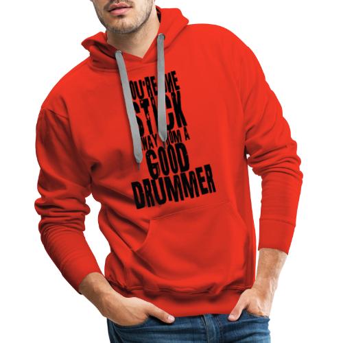 you are one stick away from a good drummer - Männer Premium Hoodie