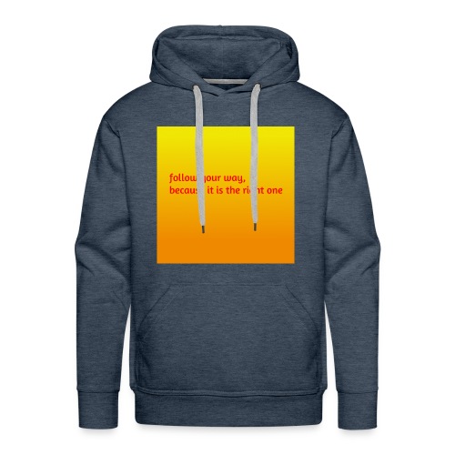follow your way, because it is the right - Männer Premium Hoodie