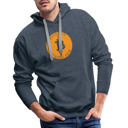 Bitcoin or Have Fun Staying Poor - Mannen Premium hoodie